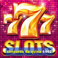 concurso da quina 6462